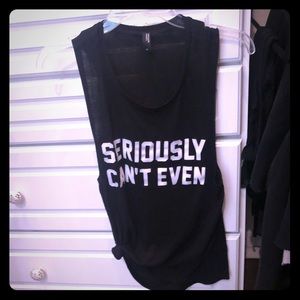 Seriously Can’t Even muscle tank. Size small